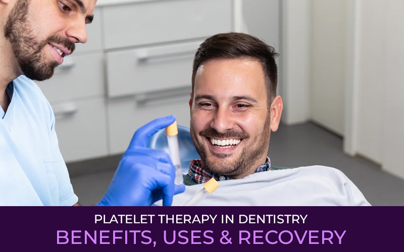 Platelet Therapy in Dentistry: Benefits, Uses & Recovery